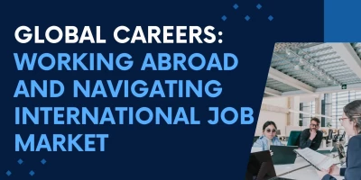 Global Careers: Working Abroad and Navigating International Job Markets